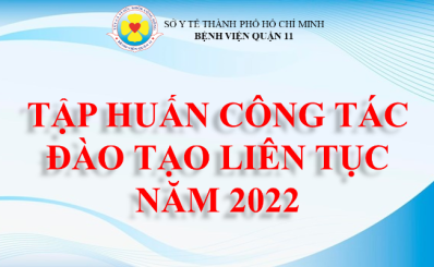 Bệnh viện Quận 11 tổ chức lớp tập huấn công tác đào tạo liên tục năm 2022